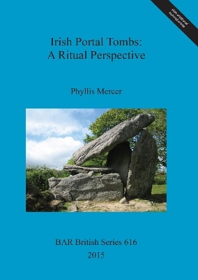 Irish Portal Tombs: A Ritual Perspective - Phyllis Mercer