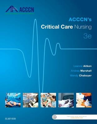 ACCCN's Critical Care Nursing - Leanne Aitken, Andrea Marshall, Wendy Chaboyer