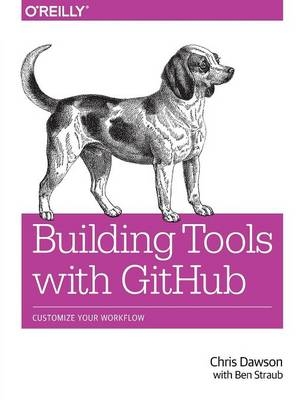 Building Tools with GitHub - Chris Dawson, Ben Straub