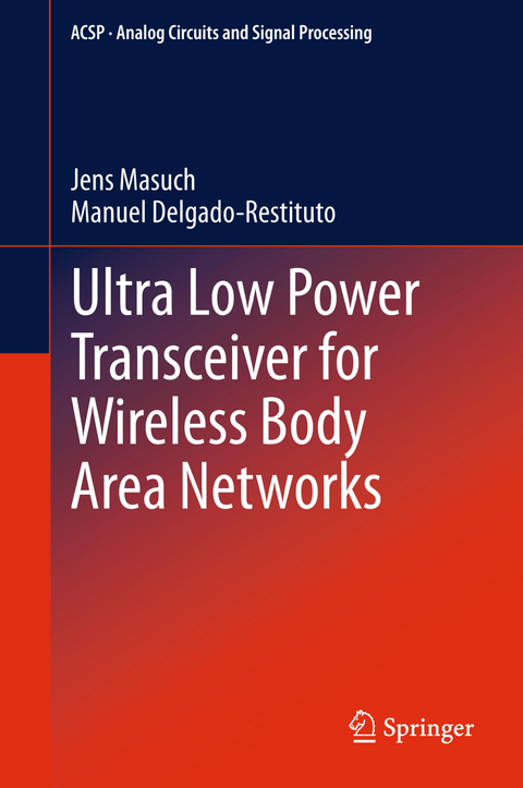 Ultra Low Power Transceiver for Wireless Body Area Networks - Jens Masuch, Manuel Delgado-Restituto