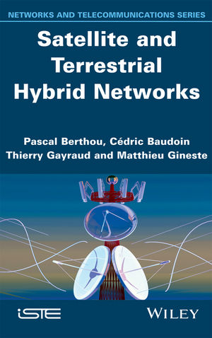Satellite and Terrestrial Hybrid Networks - Pascal Berthou, Cédric Baudoin, Thierry Gayraud, Matthieu Gineste