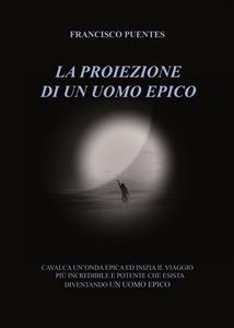 La Proiezione di un Uomo Epico - Concetto Giovanni Scardaci