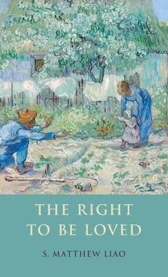 The Right to Be Loved - S. Matthew Liao