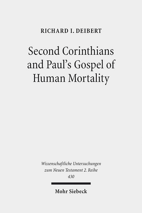 Second Corinthians and Paul's Gospel of Human Mortality - Richard I. Deibert