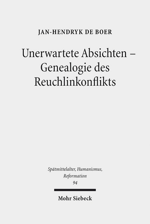 Unerwartete Absichten - Genealogie des Reuchlinkonflikts - Jan-Hendryk de Boer