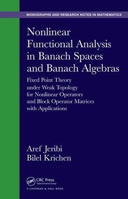 Nonlinear Functional Analysis in Banach Spaces and Banach Algebras - Aref Jeribi, Bilel Krichen