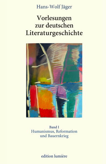 Vorlesungen zur deutschen Literaturgeschichte. Band 1 Humanismus, Reformation und Bauernkrieg - Hans Wolf Jäger