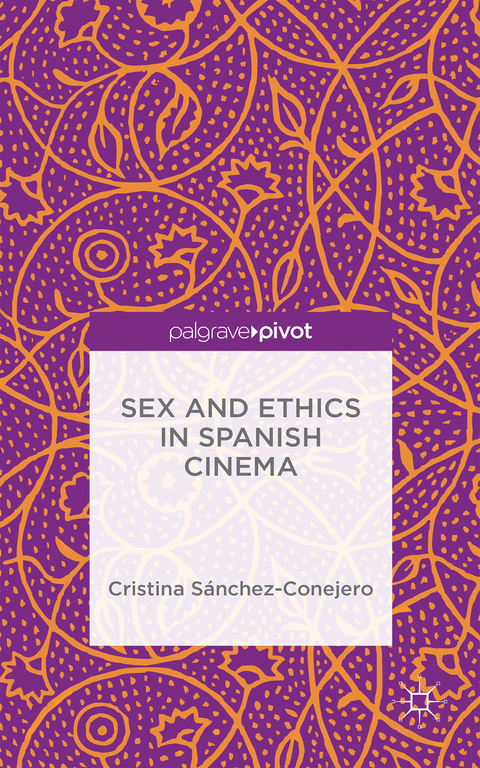 Sex and Ethics in Spanish Cinema - Cristina Sánchez-Conejero