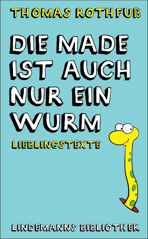 Die Made ist auch nur ein Wurm - Thomas Rothfuß