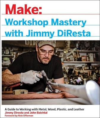 Workshop Mastery with Jimmy DiResta - Jimmy DiResta, John Baichtal, Nick Offerman
