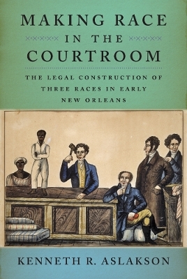 Making Race in the Courtroom - Kenneth R. Aslakson