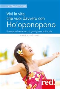 Vivi la vita che vuoi davvero con l'Ho'oponopono - Laurence Luyé,  Tanet