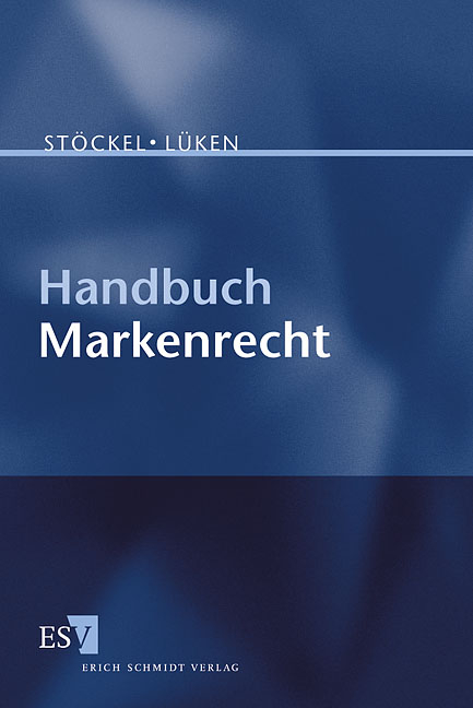 Handbuch Markenrecht - Thomas E Deigendesch, Ingo Gehring, Felix Hauck, Marc Pütz-Poulalion, Micaela Schork, Maximiliane Stöckel, Nik Stucky