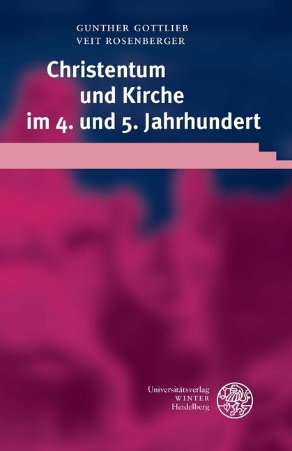 Christentum und Kirche im 4. und 5. Jahrhundert - Gunther Gottlieb, Veit Rosenberger