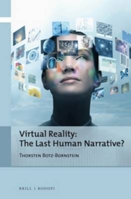 Virtual Reality: The Last Human Narrative? - Thorsten Botz-Bornstein