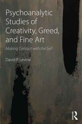 Psychoanalytic Studies of Creativity, Greed, and Fine Art - David P Levine