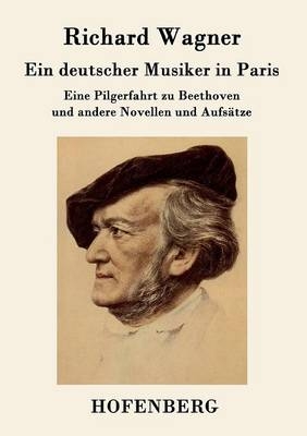 Ein deutscher Musiker in Paris -  Richard Wagner