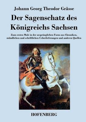 Der Sagenschatz des KÃ¶nigreichs Sachsen - Johann Georg Theodor GrÃ¤sse