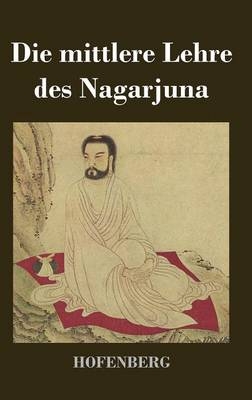Die mittlere Lehre des Nagarjuna -  Nagarjuna