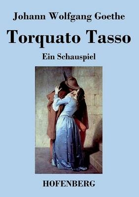 Torquato Tasso - Johann Wolfgang von Goethe