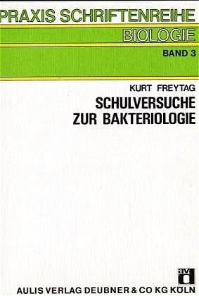 Schulversuche zur Bakteriologie - Kurt Freytag