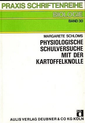 Physiologische Schulversuche mit der Kartoffelknolle - Margarete Schloms