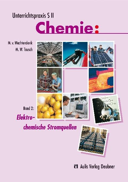Unterrichtspraxis S II Chemie / Band 2: Elektrochemische Stromquellen - Magdalene von Wachtendonk, Michael W Tausch