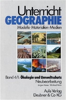 Unterricht Geographie / Band 4/I:  Ökologie und Umweltschutz - Jürgen Hasse, Winfried Wroz