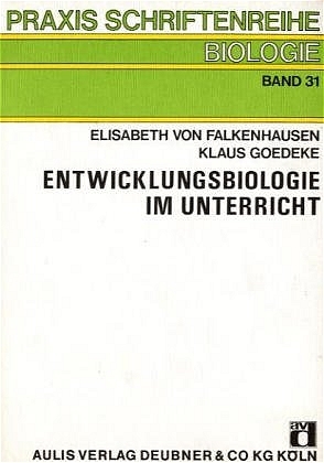 Entwicklungsbiologie im Unterricht - Elisabeth von Falkenhausen, Klaus Goedeke