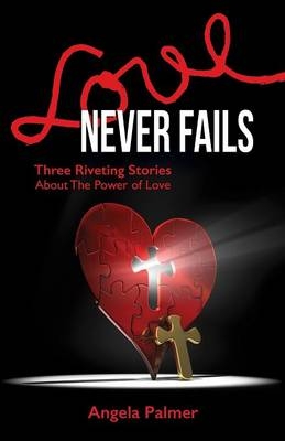 Love Never Fails - Angela Palmer