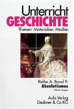 Unterricht Geschichte / Absolutismus - Werner Koppe