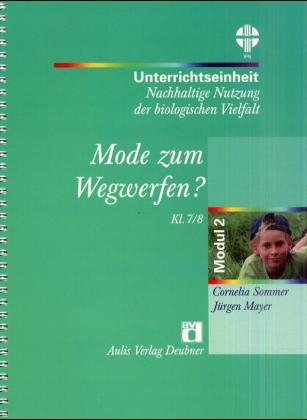 Nachhaltige Nutzung der biologischen Vielfalt / Mode zum Wegwerfen? - Cornelia Sommer, Jürgen Mayer