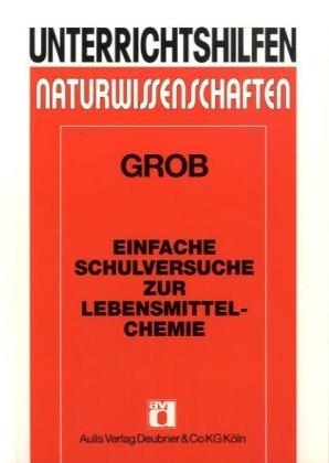 Unterrichtshilfen Naturwissenschaften / Chemie / Einfache Schulversuche zur Lebensmittelchemie - Peter Grob