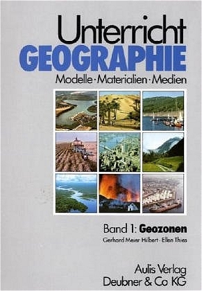 Unterricht Geographie / Band 1:  Geozonen - Gerhard Meier-Hilbert, Ellen Thies