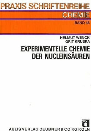 Experimentelle Chemie der Nucleinsäuren - Helmut Wenck, Grit Kruska