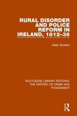 Rural Disorder and Police Reform in Ireland, 1812-36 - Galen Broeker