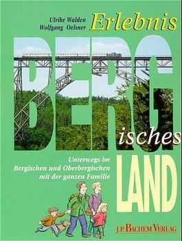 Erlebnis Bergisches Land - Ulrike Walden, Wolfgang Oelsner