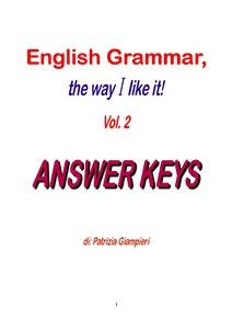 English Grammar, the way I like it!(Vol.2)_ANSWER KEYS - Patrizia Giampieri