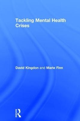 Tackling Mental Health Crises - David Kingdon, Marie Finn