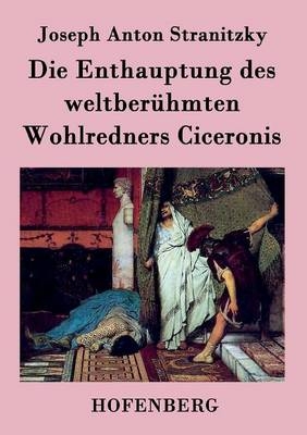 Die Enthauptung des weltberÃ¼hmten Wohlredners Ciceronis - Joseph Anton Stranitzky