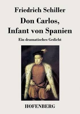 Don Carlos, Infant von Spanien - Friedrich Schiller