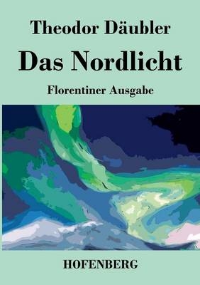 Das Nordlicht (Florentiner Ausgabe) - Theodor DÃ¤ubler