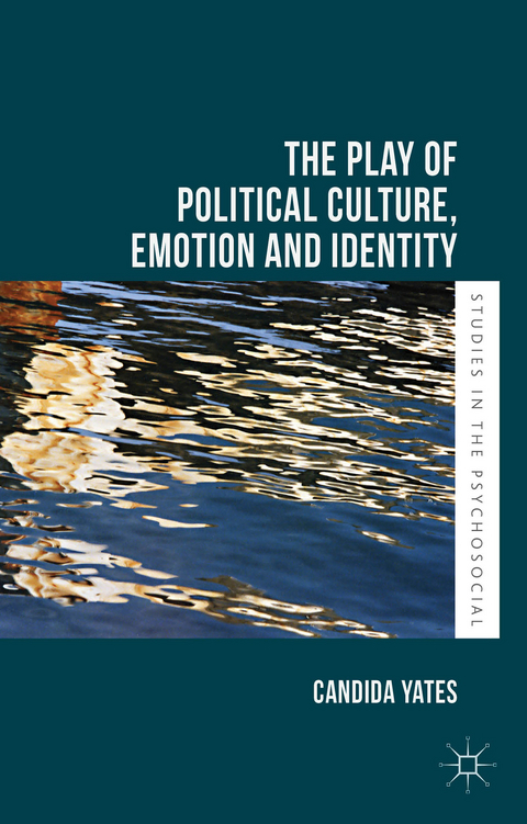 The Play of Political Culture, Emotion and Identity - Candida Yates