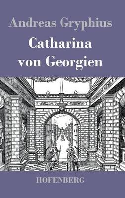 Catharina von Georgien -  Andreas Gryphius