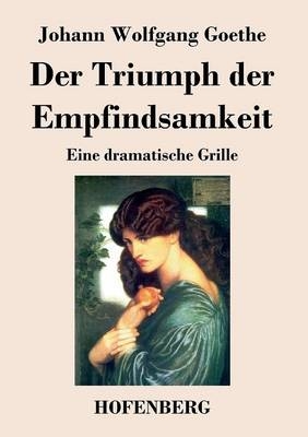 Der Triumph der Empfindsamkeit - Johann Wolfgang Goethe