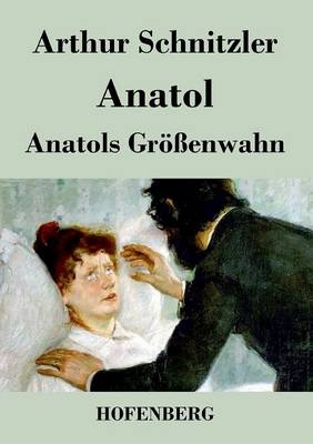 Anatol / Anatols Größenwahn - Arthur Schnitzler