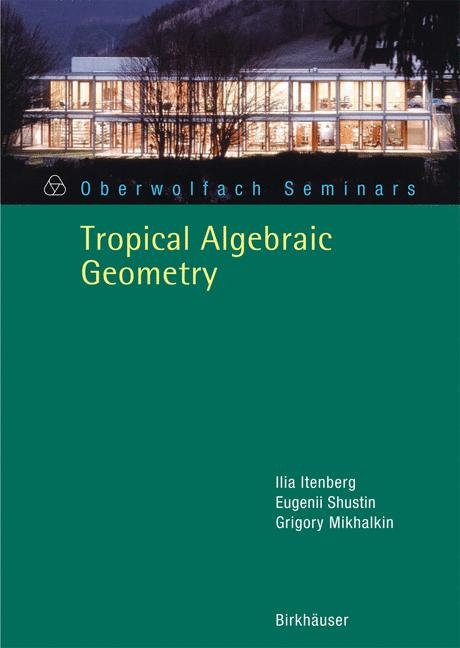 Tropical Algebraic Geometry - Ilia Itenberg, Grigory Mikhalkin, Eugenii Shustin