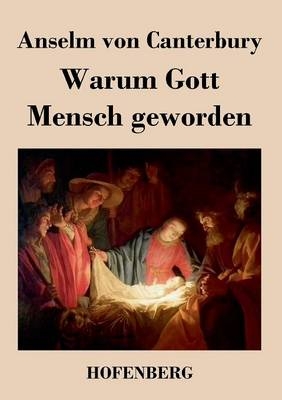 Warum Gott Mensch geworden - Anselm von Canterbury