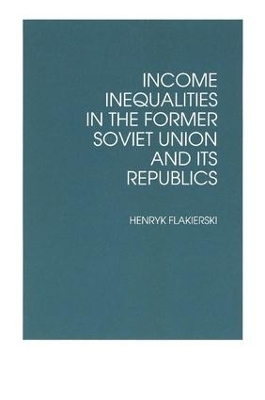 Income Inequalities in the Former Soviet Union and Its Republics - Henryk Flakierski
