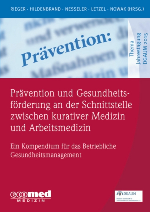 Prävention und Gesundheitsförderung an der Schnittstelle zwischen kurativer Medizin und Arbeitsmedizin -  Monika Rieger,  Sibylle Hildenbrand,  Thomas Nesseler,  Stephan Letzel,  Dennis Nowak